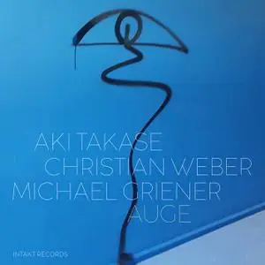 Auge, Aki Takase, Christian Weber, Michael Griener - Auge (2021) [Official Digital Download]