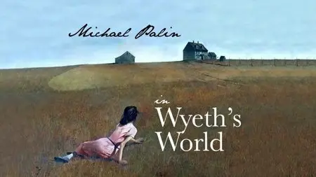 BBC - Michael Palin in Wyeth's World (2013)