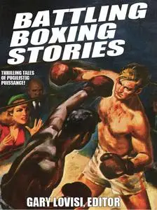 «Battling Boxing Stories» by Arlette Lees, C.J.Henderson, G.D.McFetridge, Garnett Elliott, Lonni Lees, Marc Spitzer, Mic