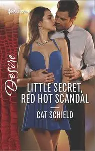 «Little Secret, Red Hot Scandal» by Cat Schield