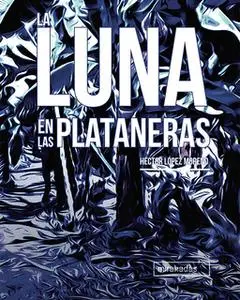 «La luna en las plataneras» by Héctor López Moreno