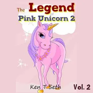 «The Legend of Pink Unicorn 2» by Ken T Seth