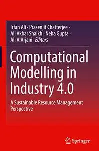 Computational Modelling in Industry 4.0: A Sustainable Resource Management Perspective