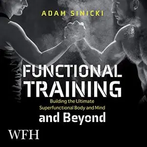 Functional Training and Beyond: Building the Ultimate Superfunctional Body and Mind [Audiobook]