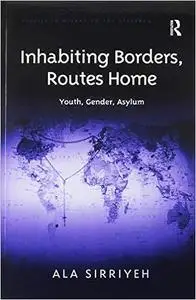 Inhabiting Borders, Routes Home: Youth, Gender, Asylum