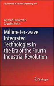 Millimeter-wave Integrated Technologies in the Era of the Fourth Industrial Revolution (Lecture Notes in Electrical Engi