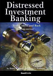 Distressed Investment Banking: To the Abyss and Back, 2nd Edition