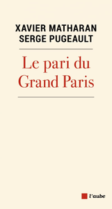 Le pari du Grand Paris - Xavier Matharan, Serge Pugeault