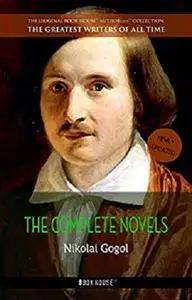 Nikolai Gogol: The Complete Novels (The Greatest Writers of All Time Book 21)