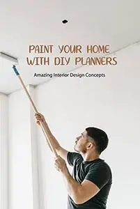 Paint your home with DIY Planners: Amazing Interior Design Concepts