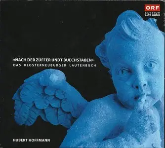 «Nach Der Züffer Undt Buechstaben» The Lute Book of Klosterneuburg  - Hubert Hoffmann, Lute  (Sony, 2007)