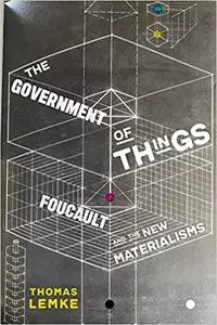 The Government of Things: Foucault and the New Materialisms