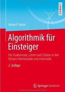 Algorithmik für Einsteiger: Für Studierende, Lehrer und Schüler in den Fächern Mathematik und Informatik (Auflage: 2) [Repost]