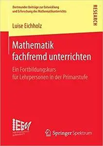 Mathematik fachfremd unterrichten: Ein Fortbildungskurs für Lehrpersonen in der Primarstufe
