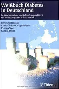 Weissbuch Diabetes in Deutschland: Bestandsaufnahme und Zukunftsperspektiven der Versorgung einer Volkskrankheit