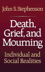 «Death, Grief, and Mourning» by John S. Stephenson