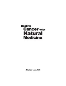 Beating Cancer with Natural Medicine (My Doctor Says Series Michael Lam MD)