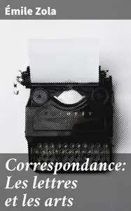 «Correspondance: Les lettres et les arts» by Émile Zola