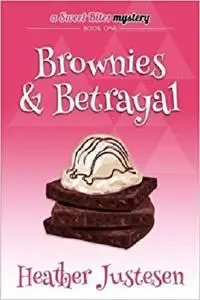Brownies & Betrayal: A Sweet Bites Mystery, Bk 1 (Volume 1)