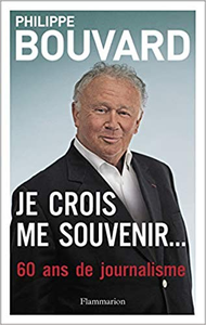 Je crois me souvenir...: 60 ans de journalisme - Philippe Bouvard