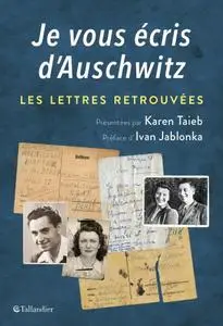 Karen Taïeb, "Je vous écris d'Auschwitz : Les lettres retrouvées"