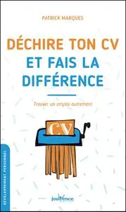 Patrick Marques, "Déchire ton CV et fais la différence : Trouver un emploi autrement"