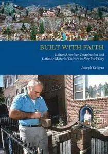 Built with Faith: Italian American Imagination and Catholic Material Culture in New York City