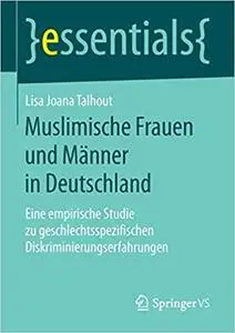 Muslimische Frauen und Männer in Deutschland: Eine empirische Studie zu geschlechtsspezifischen Diskriminierungserfahrungen