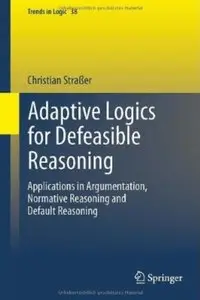 Adaptive Logics for Defeasible Reasoning: Applications in Argumentation, Normative Reasoning and Default Reasoning