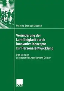 Veränderung der Lernfähigkeit durch innovative Konzepte zur Personalentwicklung: Das Beispiel Lernpotential-Assessment-Center