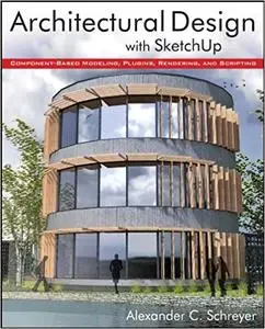 Architectural Design with SketchUp: Component-Based Modeling, Plugins, Rendering, and Scripting [Repost]