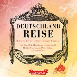 «Deutschlandreise - Historische Reiseberichte von Heine, Montaigne, Twain u. a.» by Diverse Autoren