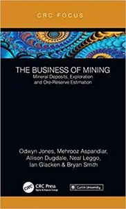 The Business of Mining: Mineral Deposits, Exploration and Ore-Reserve Estimation