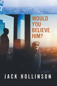 «Would You Believe Him» by Jack Hollinson