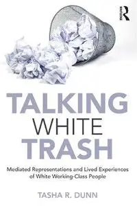 Talking White Trash: Mediated Representations and Lived Experiences of White Working-Class People