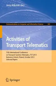 Activities of Transport Telematics: 13th International Conference on Transport Systems Telematics, TST 2013 (repost)