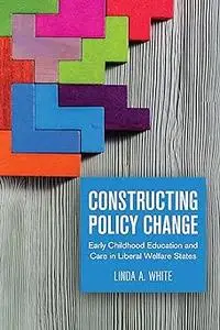 Constructing Policy Change: Early Childhood Education and Care in Liberal Welfare States