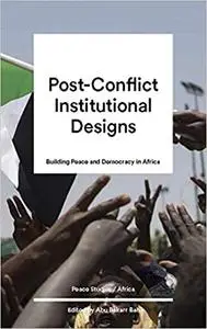 Post-Conflict Institutional Design: Peacebuilding and Democracy in Africa