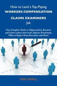 How to Land a Top-Paying Workers compensation claims examiners Job: Your Complete Guide to Opportunities, Resumes and Co