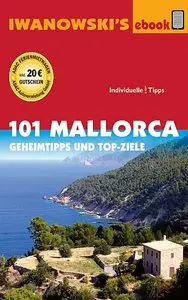 101 Mallorca: Geheimtipps und Top-Ziele - Reiseführer von Iwanowski 