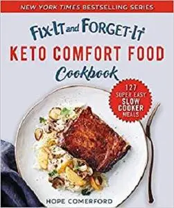 Fix-It and Forget-It Keto Comfort Food Cookbook: 127 Super Easy Slow Cooker Meals