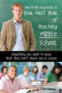 «How to Be Successful in Your First Year of Teaching Middle School Everything You Need to Know That They Don't Teach You