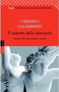 Umberto Galimberti - Il segreto della domanda. Intorno alle cose umane e divine (Repost)