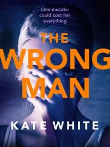 «The Wrong Man» by Kate White