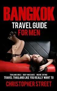 Bangkok: Bangkok Travel Guide for Men
