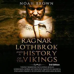 Ragnar Lothbrok and a History of the Vikings [Audiobook]