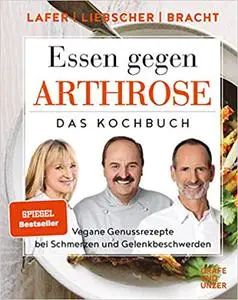 Essen gegen Arthrose: Unsere veganen Genussrezepte bei Schmerzen und Gelenkbeschwerden