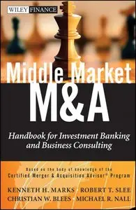 Middle Market M & A: Handbook for Investment Banking and Business Consulting (repost)