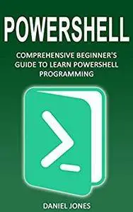 Powershell: Comprehensive Beginner's Guide to Learn Powershell Programming