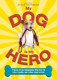 «My Dog Is My Hero» by Susan Reynolds